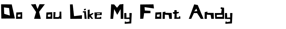 Do You Like My Font Andy.ttf